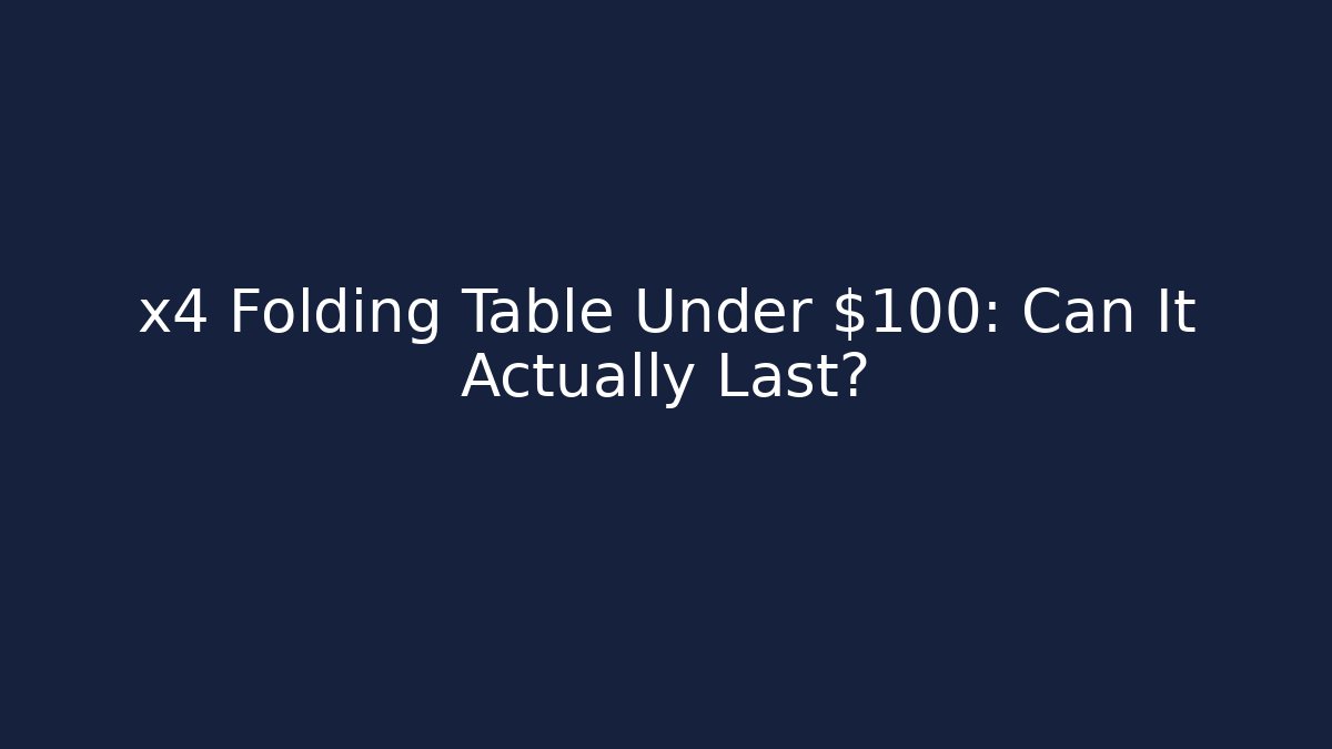 x4 Folding Table Under $100: Can It Actually Last? - Create More Assets