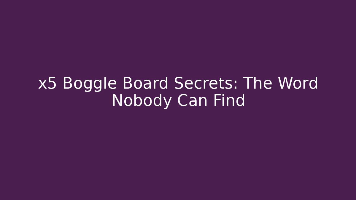x5 Boggle Board Secrets: The Word Nobody Can Find