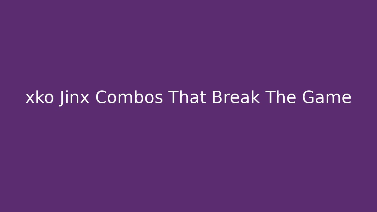 xko Jinx Combos That Break The Game - Create More Assets