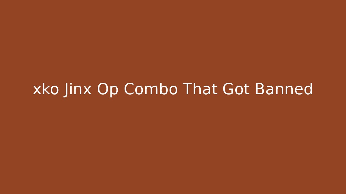 xko Jinx Op Combo That Got Banned