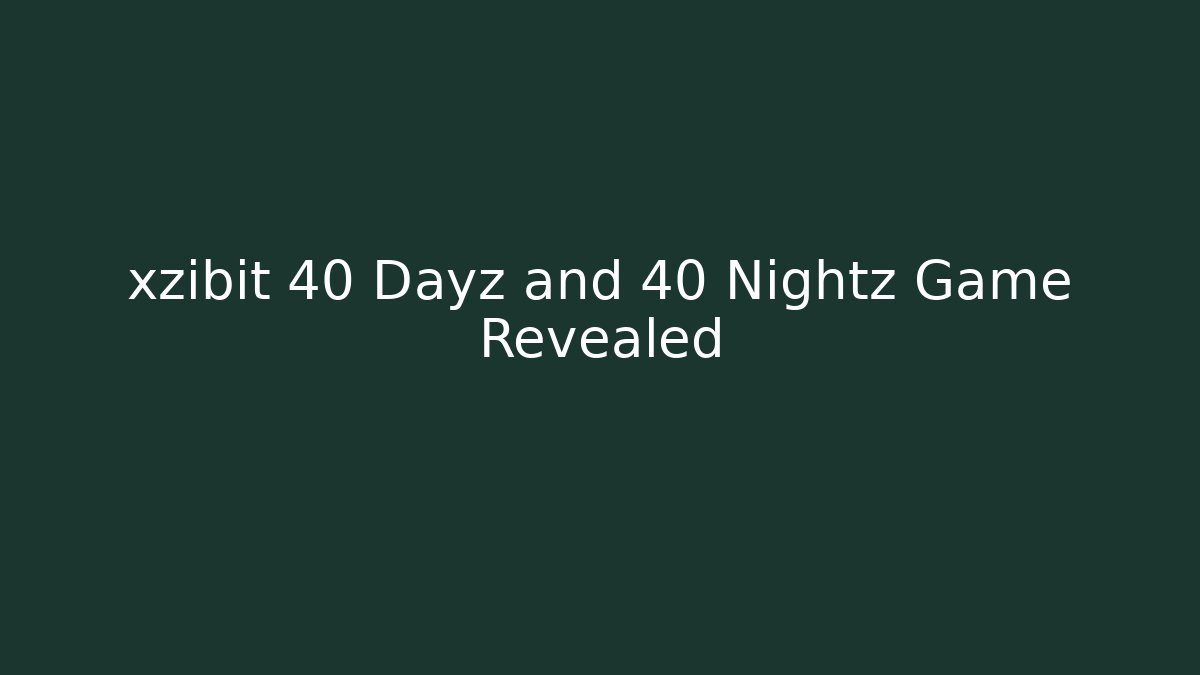 xzibit 40 Dayz and 40 Nightz Game Revealed