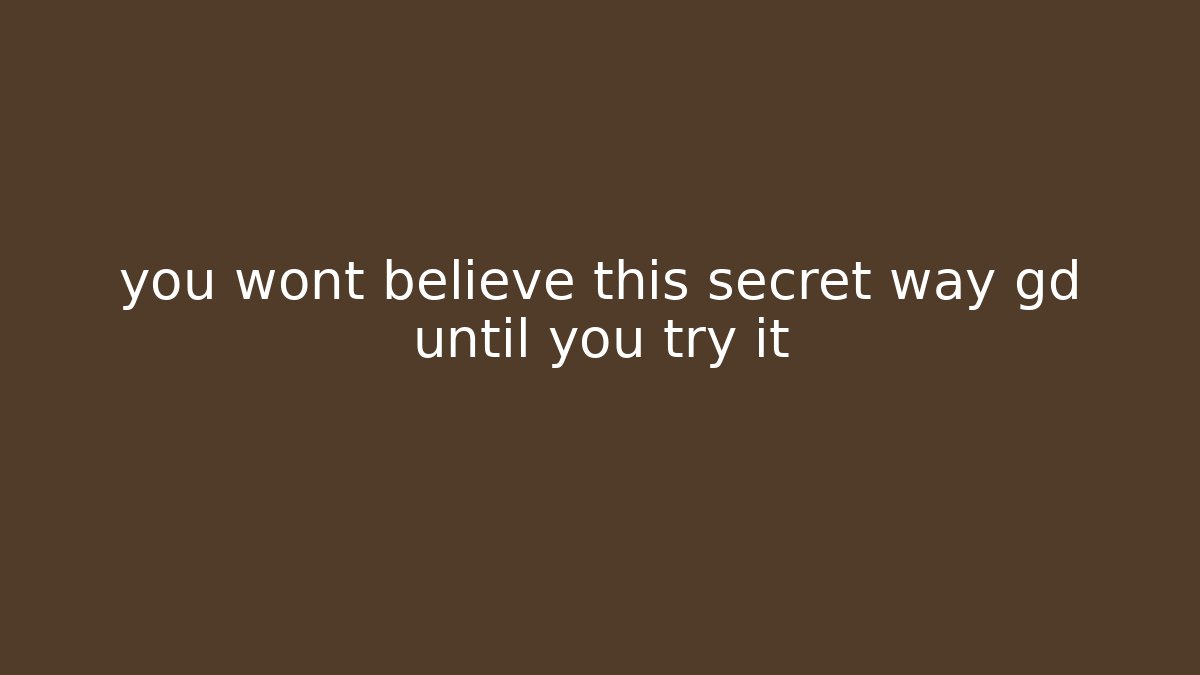 you wont believe this secret way gd until you try it