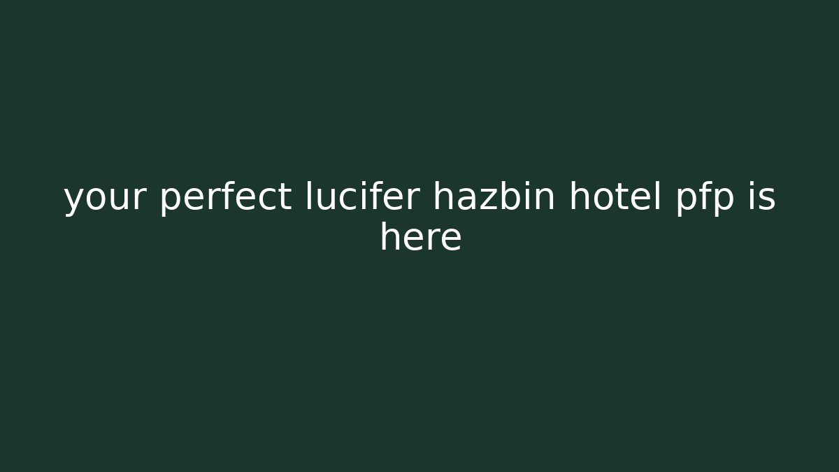 your perfect lucifer hazbin hotel pfp is here