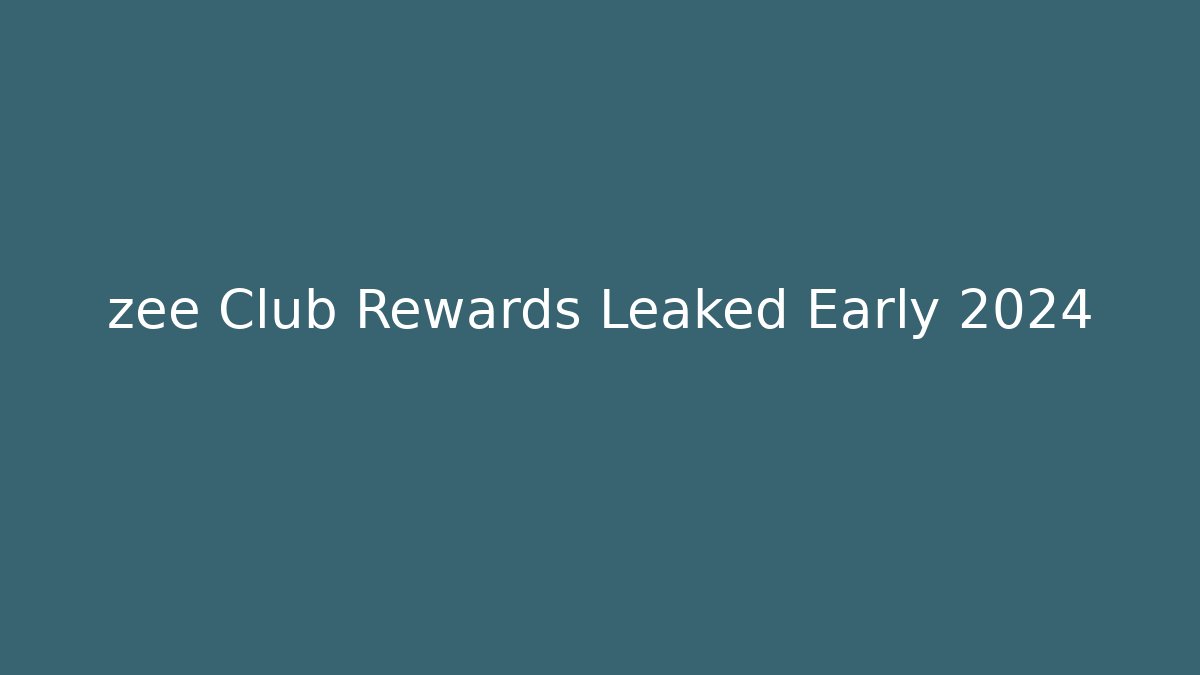 zee Club Rewards Leaked Early 2024